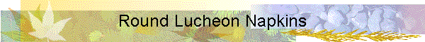 Round Lucheon Napkins