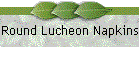 Round Lucheon Napkins