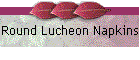 Round Lucheon Napkins