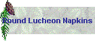 Round Lucheon Napkins