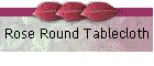 Rose Round Tablecloth