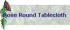 Rose Round Tablecloth