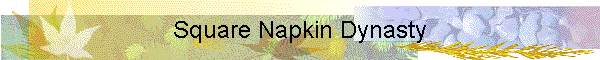 Square Napkin Dynasty